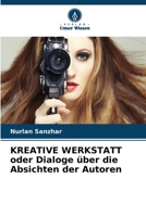 KREATIVE WERKSTATT oder Dialoge über die Absichten der Autoren (German Edition) 6630074319 Book Cover
