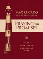 Praying the Promises: Anchor Your Life to Unshakable Hope 1400315298 Book Cover