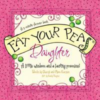 Eat Your Peas, Daughter: A Little Wisdom and a Lasting Promise 1404189831 Book Cover