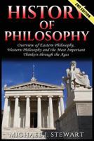 History of Philosophy: Overview Of: Eastern Philosophy, Western Philosophy, and the Most Important Thinkers Through the Ages 1547021454 Book Cover