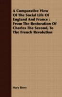A Comparative View of the Social Life of England and France: From the Restoration of Charles the Second, to the French Revolution 1147201722 Book Cover