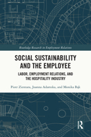 Social Sustainability and the Employee: Labor, Employment Relations, and the Hospitality Industry (Routledge Research in Employment Relations) 103287371X Book Cover