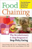 Food Chaining: The Revolutionary 6-Step Program to Stop Picky Eating 1600940161 Book Cover