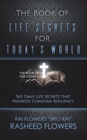 The Book of Life Secrets for Today's World: 365 Daily Life Secrets That Promote Christian Resiliency 1665523808 Book Cover