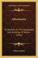 Atheniensia: or, Remarks on the Topography and Buildings of Athens 1164582038 Book Cover