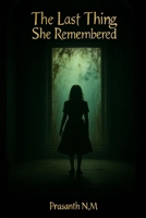The Last Thing She Remembered: A Haunting Suspense Novel of Dark Pasts and Sinister Revelations B0F6D15RBV Book Cover