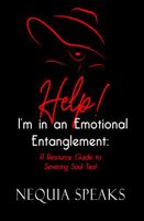 Help! I'm in an Emotional Entanglement: A Resource Guide to Severing Soul Ties! 0578380080 Book Cover