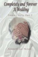 Completely and Forever A Wedding: Emmy's Story, Part 5 0999867857 Book Cover