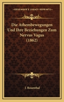Die Athembewegungen Und Ihre Beziehungen Zum Nervus Vagus (1862) 1161066934 Book Cover