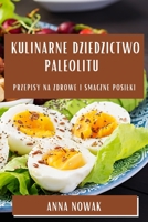 Kulinarne Dziedzictwo Paleolitu: Przepisy na Zdrowe i Smaczne Posilki 1835506445 Book Cover