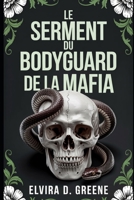 LE SERMENT DU BODYGUARD DE LA MAFIA: Ennemis Interdits Devenus Amants Romance Noire B0FVMHLH76 Book Cover