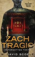 Zach Tragic In Forgotten Tokyo: A Near-Future Bad Luck Thriller 1648870066 Book Cover