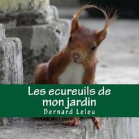 Les Ecureuils de Mon Jardin 1542979749 Book Cover