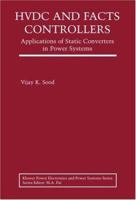 HVDC and FACTS Controllers: Applications of Static Converters in Power Systems 1475788606 Book Cover