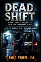 Dead Shift | 25 Paranormal Encounters from the Graveyard Hours: Hospitals, Nursing Homes & Funeral Homes (Dead Shift Series) B0H85GNP8N Book Cover