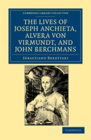 The Lives of Father Joseph Anchieta, of the Society of Jesus: The Ven. Alvera Von Virmundt, Religious of the Order of the Holy Sepulchre, and the Ven. John Berchmans, of the Society of Jesus 1108033768 Book Cover