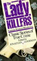 The Lady Killers: Famous Women Murderers 0747406758 Book Cover