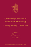 Overturning Certainties in Near Eastern Archaeology, A Festschrift in Honor of K. Aslhan Yener 9004353569 Book Cover