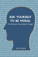 Ask Yourself To Be Moral: The 2Q System Toward Better Thought 0557129575 Book Cover