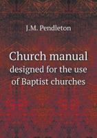 Church Manual Designed for the Use of Baptist Churches 5518766564 Book Cover