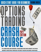 Options Trading Crash Course: Quick Start Guide For Beginners To Learn Risk And Reward. Overcome Fear And Anxiety In Stock Market Investing Through The Best Passive Income Strategies B08ZQ3NFH5 Book Cover