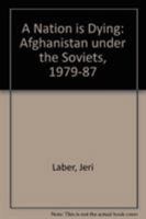 "A Nation is Dying": Afghanistan Under the Soviets, 1979-87 0810107724 Book Cover