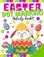 Easter Dot Markers Activity Book: Do a Dots Coloring Book for Kids, Toddlers & Preschoolers Great Gift Who Love Dot Colouring Marker Various Skill Lev B08ZW85N4H Book Cover