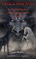 The Besieged Unicorn Army of Ryk: Prequel to Dragonsown 1778026834 Book Cover