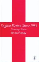 English Fiction Since 1984: Narrating a Nation 0230008550 Book Cover