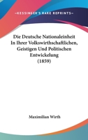 Die Deutsche Nationaleinheit In Ihrer Volkswirthschaftlichen, Geistigen Und Politischen Entwickelung (1859) 1168478391 Book Cover