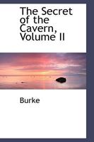The Secret of the Cavern, Volume II 0469735597 Book Cover