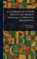A Glossary of Tudor and Stuart Words, Especially From the Dramatists 1023529645 Book Cover