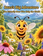 Buzz's Big Adventure: The Friendly Bees Who Help the World B0FMQCXZDZ Book Cover