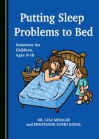 Putting Sleep Problems to Bed: Solutions for Children, Ages 0-18 1527538311 Book Cover