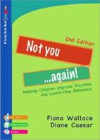 Not You Again!: Helping Children Improve Playtime and Lunch-Time Behaviour 1412928966 Book Cover