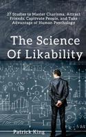 The Science of Likability: 27 Studies to Master Charisma, Attract Friends, Captivate People, and Take Advantage of Human Psychology 1548622370 Book Cover