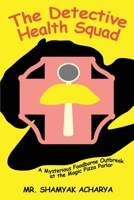 The Detective Health Squad: A Mysterious Foodborne Outbreak at the Magic Pizza Parlor B0GZSGGG76 Book Cover