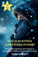 Mi hijo es autista - ¿Cómo puedo ayudar? Estrategias prácticas para apoyar y acompañar el desarrollo de tu hijo autista (Spanish Edition) 191926938X Book Cover