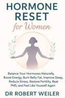 Hormone Reset for Women: Balance Your Hormones Naturally, Boost Energy, Burn Belly Fat, Improve Sleep, Reduce Stress, Restore Fertility, Beat PMS, and Feel Like Yourself Again B0FPC35J9K Book Cover