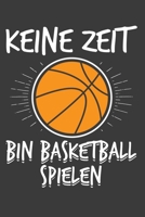 Keine Zeit Bin Basketball Spielen: Jahres-Kalender 2020 DinA 5 Kalender f�r alle, die Basketball lieben Basketballer Terminplaner 1706536968 Book Cover