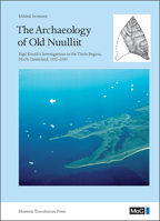 The Archaeology of Old Nuulliit: Eigil Knuth's Investigations in the Thule Region, North Greenland, 1952-1990 8763531666 Book Cover