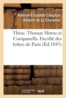 Thèse. Thomas Morus Et Campanella Ou Essai Sur Les Utopies Contemporaines: de la Renaissance Et de la Réforme. Faculté Des Lettres de Paris 2329375859 Book Cover