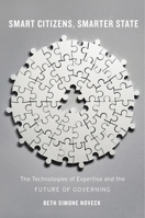 Smart Citizens, Smarter State: The Technologies of Expertise and the Future of Governing 0674286057 Book Cover