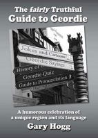 The Fairly Truthful Guide to Geordie 0954479424 Book Cover