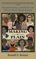 Making It Plain: Deconstructing a Fictitious and Vicious Story About Racism 1662962169 Book Cover