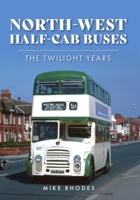 North-West Half-Cab Buses: The Twilight Years 139811863X Book Cover