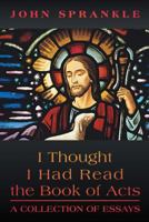 I Thought I Had Read the Book of Acts: A Collection of Essays 1462726968 Book Cover