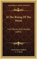 At the Rising of the Moon. Irish stories and studies, etc. 1241523800 Book Cover