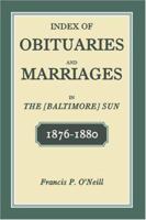 Index of Obituaries and Marriages in The [Baltimore] Sun, 1876-1880 1585496030 Book Cover