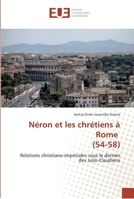 Néron et les chrétiens à Rome (54-58): Relations christiano-impériales sous le dernier des Julio-Claudiens 3639480805 Book Cover